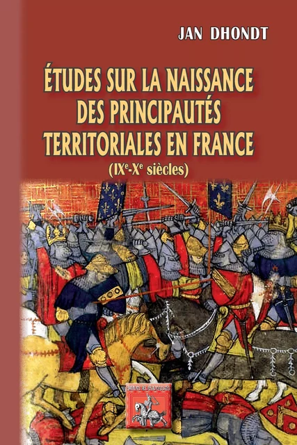 Etudes sur la naissance des Principautés territoriales en France - Jean Dhondt - Editions des Régionalismes