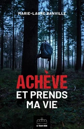 Achève et prends ma vie