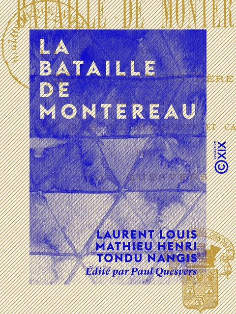 La Bataille de Montereau - 18 février 1814 - Laurent Louis Mathieu Henri Tondu Nangis, Paul Quesvers - Collection XIX