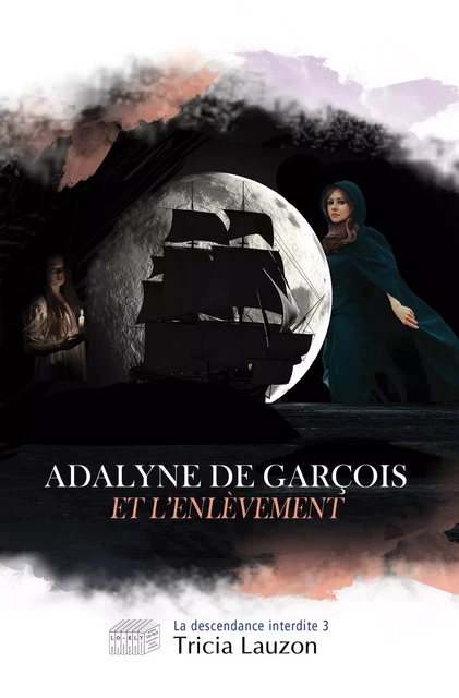 Adalyne de Garçois et l'enlèvement - Tricia Lauzon - Lo-Ély