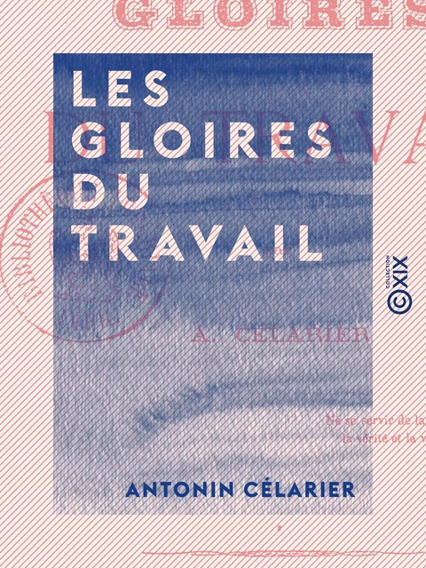 Les Gloires du travail - Antonin Célarier - Collection XIX