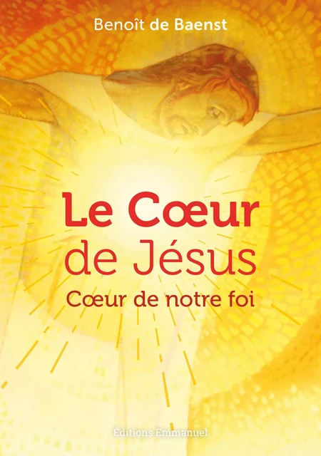 Le cœur de Jésus - Benoît de Baenst - Éditions de l'Emmanuel