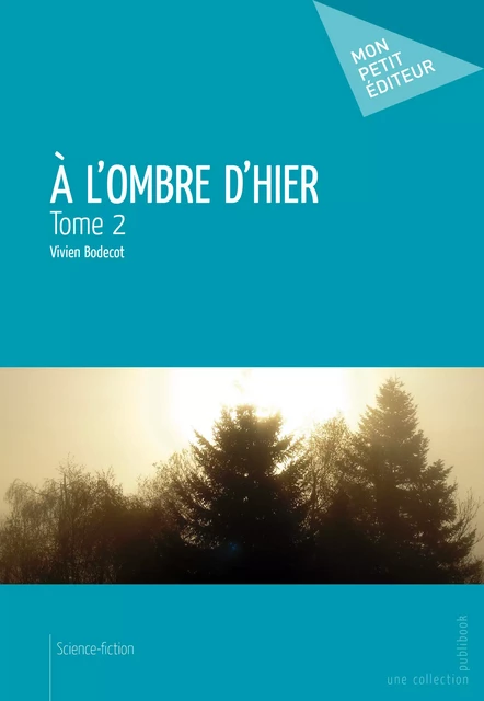 A l'ombre d'hier - Tome 2 - Vivien Bodecot - Mon Petit Editeur