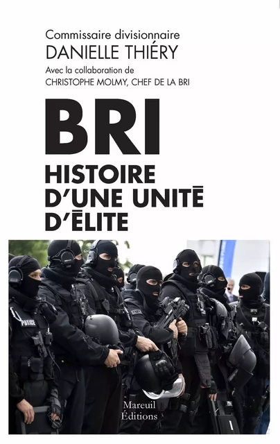 BRI : histoire d'une unité d'élite - Danielle Thiéry - Mareuil Éditions