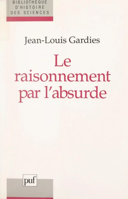 Le raisonnement par l'absurde - Jean-Louis Gardies - (Presses universitaires de France) réédition numérique FeniXX