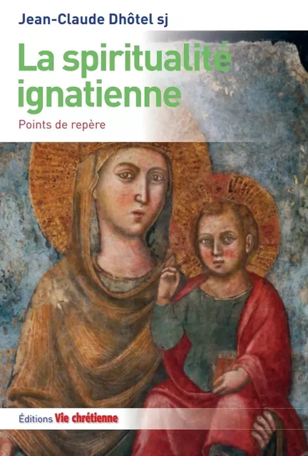 La spiritualité ignatienne - Jean-Claude Dhôtel, S.J. - Vie Chrétienne