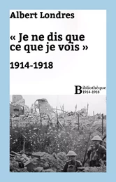 « Je ne dis que ce que je vois » : 1914-1918