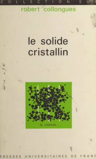 Le solide cristallin - Robert Collongues - (Presses universitaires de France) réédition numérique FeniXX