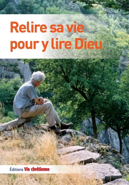 Relire sa vie pour y lire Dieu - Collectif Collectif - Vie Chrétienne