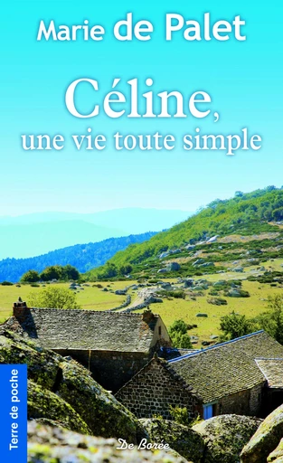 Céline, une vie toute simple - Marie de Palet - De Borée