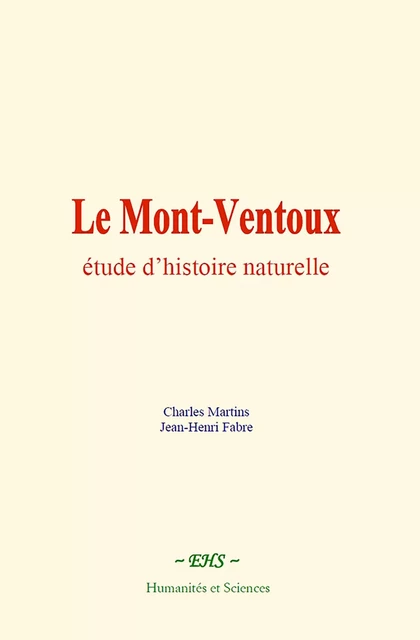 Le Mont-Ventoux : étude d’histoire naturelle - Charles Martins, Jean-henri Fabre - EHS