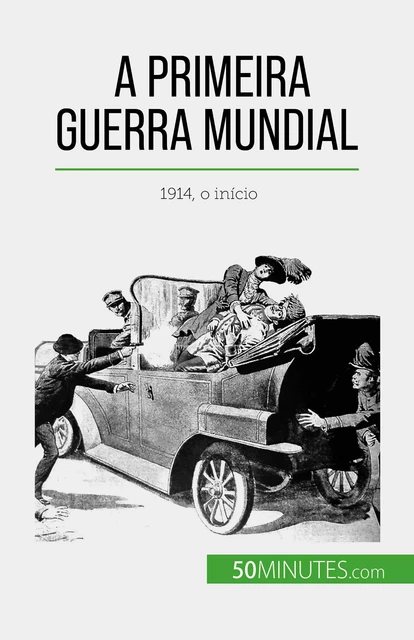 A Primeira Guerra Mundial (Volume 1) - Benjamin Janssens de Bisthoven - 50Minutes.com (PT)