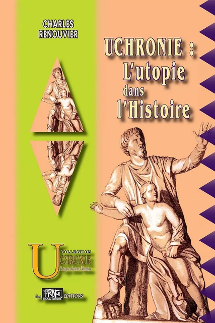 Uchronie : l'utopie dans l'Histoire - Charles Renouvier - Editions des Régionalismes