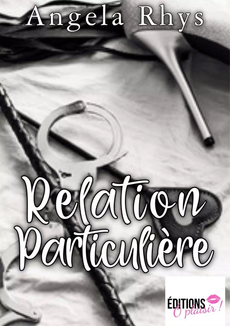 Relation particulière - Tome 1 - Angela Rhys - Ô Plaisir