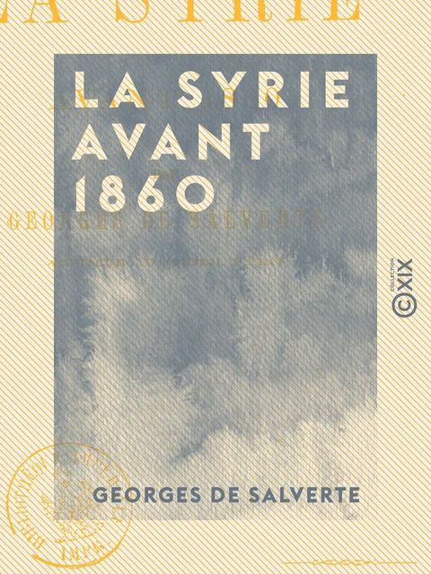 La Syrie avant 1860 - Georges de Salverte - Collection XIX