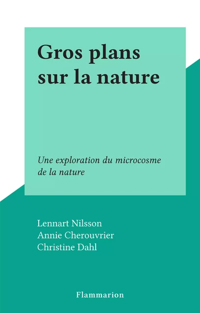 Gros plans sur la nature - Lennart Nilsson - Flammarion (réédition numérique FeniXX)