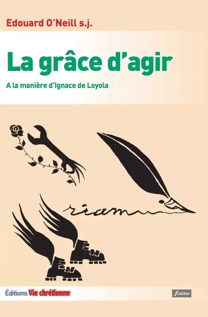 La grâce d'agir - Edouard O'Neill, S.J. - Vie Chrétienne