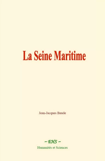 La Seine Maritime - Jean-Jacques Baude - EHS