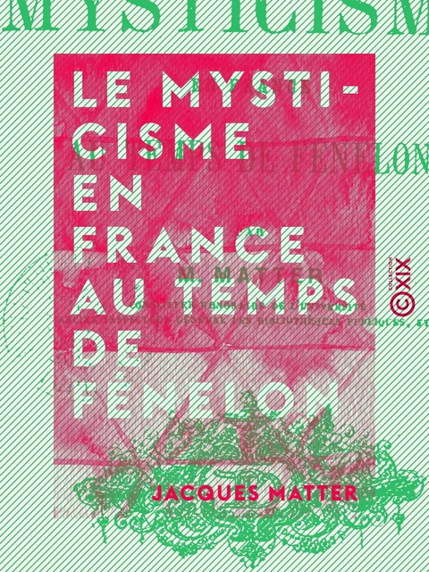 Le Mysticisme en France au temps de Fénelon - Jacques Matter - Collection XIX