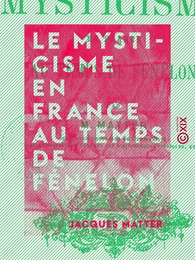 Le Mysticisme en France au temps de Fénelon