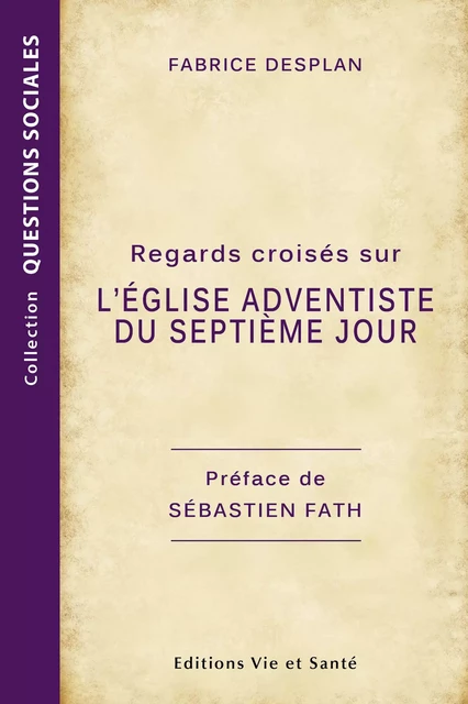 Regards croisés sur l'Église adventiste du septième jour - Fabrice Desplan - Éditions Vie et Santé