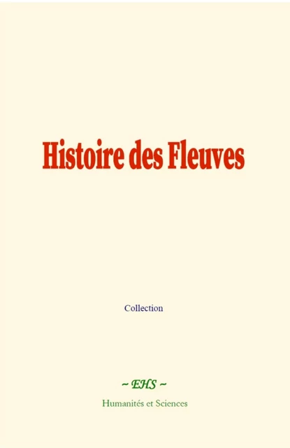 Histoire des Fleuves -  Collection, Élisée Reclus, Léon Metchnikoff - EHS