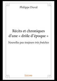 Récits et chroniques d'une « drôle d'époque »