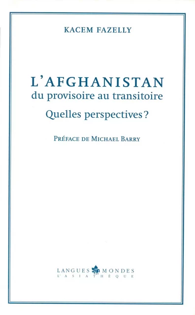 L'Afghanistan, du provisoire au transitoire - Fazelly Kacem - L'Asiathèque