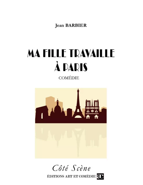 Ma fille travaille à Paris - Jean Barbier - Librairie Théâtrale