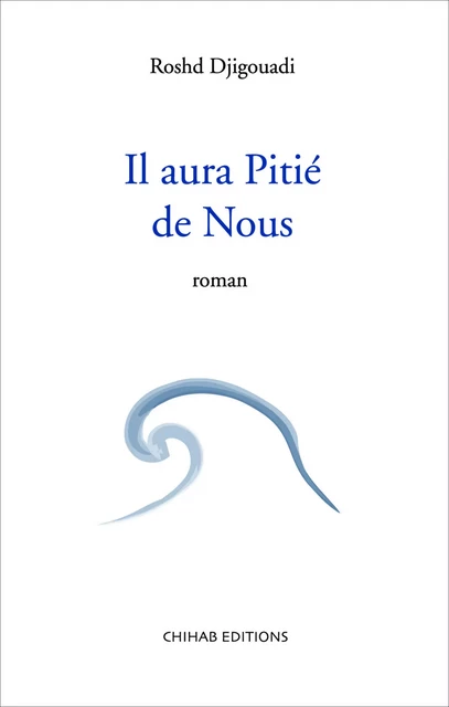 Il aura Pitié de Nous - Roshd Djigouadi - Chihab