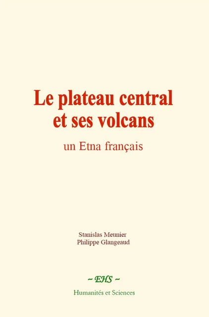 Le plateau central et ses volcans - Stanislas Meunier, Philippe Glangeaud - EHS