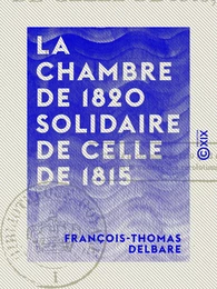 La Chambre de 1820 solidaire de celle de 1815