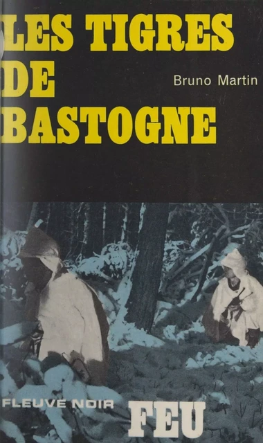 Les tigres de Bastogne - Bruno Martin - Fleuve éditions (réédition numérique FeniXX)