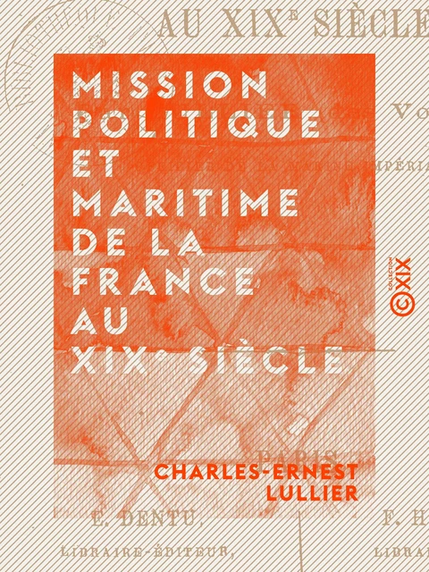 Mission politique et maritime de la France au XIXe siècle - Charles-Ernest Lullier - Collection XIX