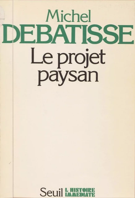 Le projet paysan - Michel Debatisse - Seuil (réédition numérique FeniXX)