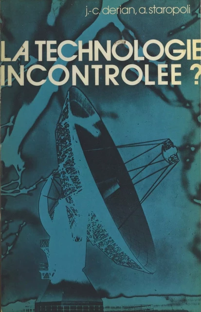 La technologie incontrôlée ? - Jean-Claude Derian, André Staropoli - (Presses universitaires de France) réédition numérique FeniXX