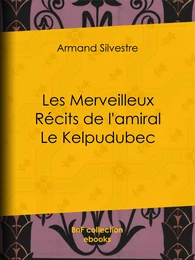 Les Merveilleux Récits de l'amiral Le Kelpudubec