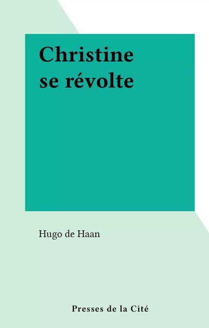 Christine se révolte - Hugo de Haan - (Presses de la Cité) réédition numérique FeniXX