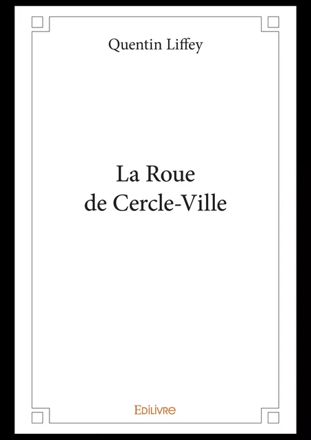 La Roue de Cercle-Ville - Quentin Liffey - Editions Edilivre