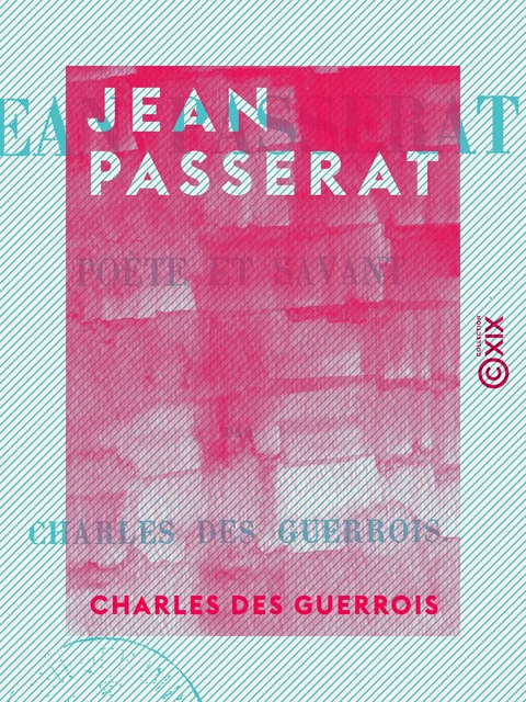 Jean Passerat - Poëte et savant - Charles des Guerrois - Collection XIX