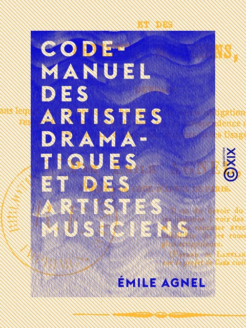 Code-Manuel des artistes dramatiques et des artistes musiciens - Émile Agnel - Collection XIX