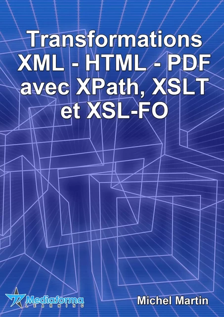 Transformations XML-HTML-PDF avec XPath, XSLT et XSL-FO - Michel MARTIN - Mediaforma