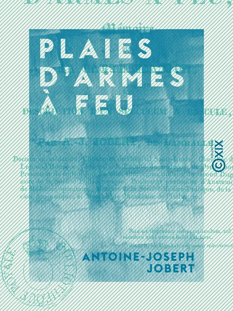 Plaies d'armes à feu - Mémoire sur la cautérisation et description d'un speculum à bascule - Antoine-Joseph Jobert - Collection XIX