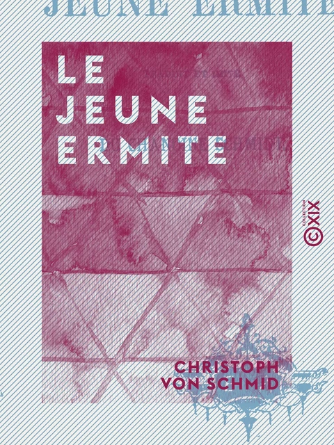 Le Jeune Ermite - Christoph Von Schmid - Collection XIX