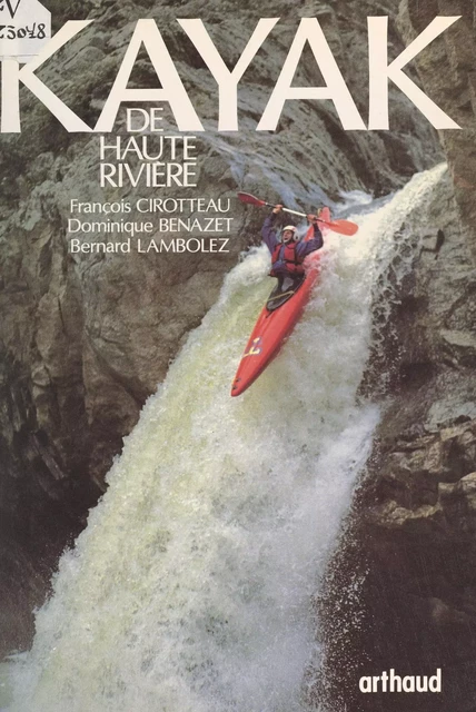 Kayak de haute rivière - Dominique Benazet, François Cirotteau, Bernard Lambolez - (Arthaud) réédition numérique FeniXX