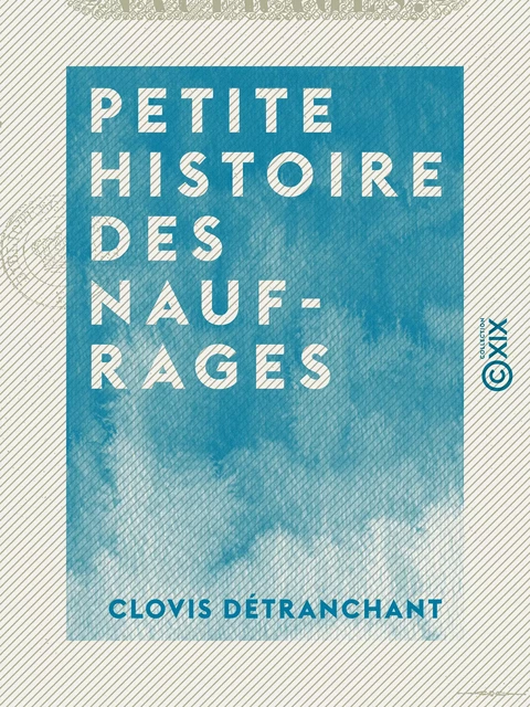 Petite histoire des naufrages - Clovis Détranchant - Collection XIX