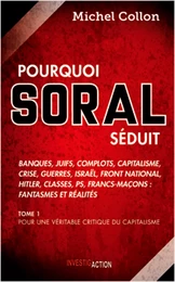 Pourquoi Soral séduit - Tome 1