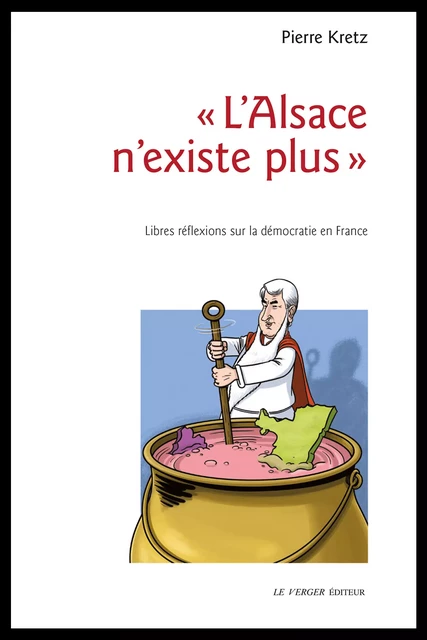 « L'Alsace n'existe plus » - Pierre Kretz - Le Verger éditeur