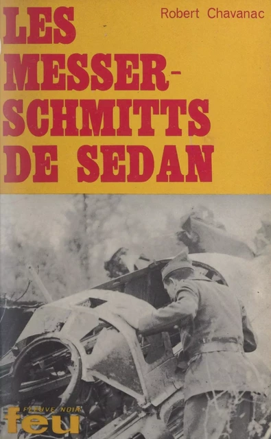 Les Messerschmitts de Sedan - Robert Chavanac - Fleuve éditions (réédition numérique FeniXX)