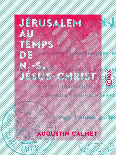 Jérusalem au temps de N.-S. Jésus-Christ - Augustin Calmet - Collection XIX